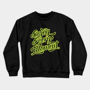 Enjoy Every Moment T-Shirt Crewneck Sweatshirt